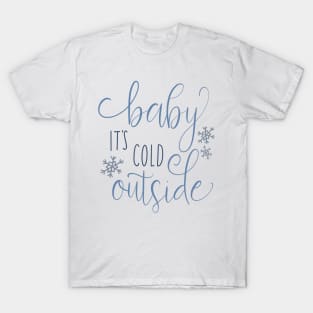 baby its cold outside T-Shirt